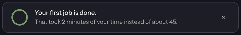 A green notice: Your first job is done. That took 2 minutes of your time instead of about 45.